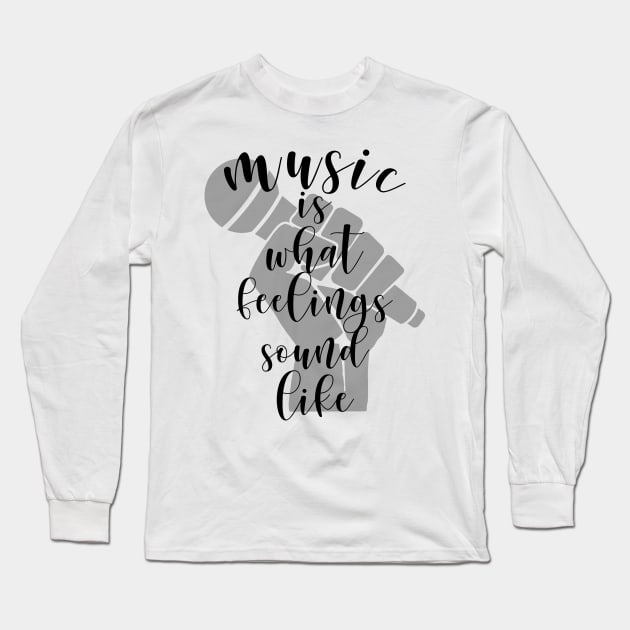 Music is what feelings sound like Long Sleeve T-Shirt by hedehede